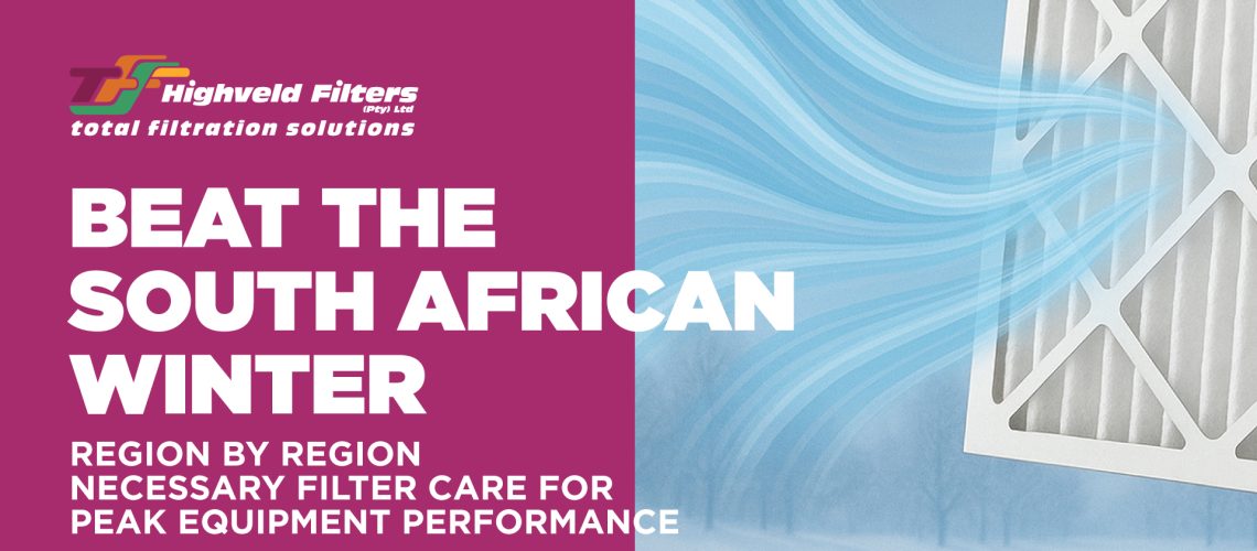 Beat the South African Winter: Region by Region Necessary Filter Care for Peak Equipment Performance